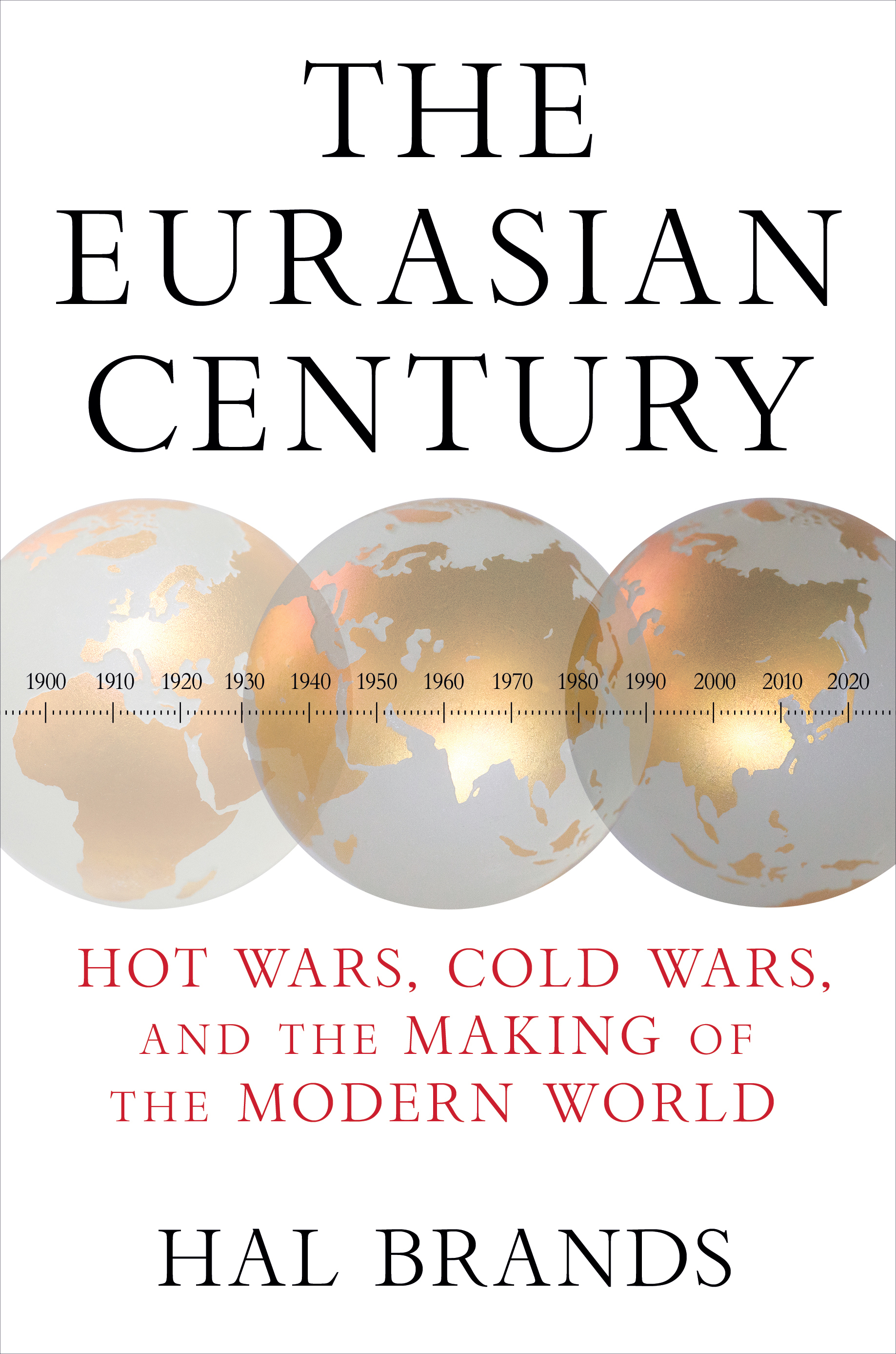 Cover of the Eurasian Century: Hot Wars, Cold Wars, and the Making of the Modern World
